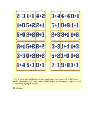 Nota: si las tarjetas que te proponemos no alcanzan para los miembros del grupo,
puedes sacar más copias y que varios de ellos tengan la misma tarjeta o proponer que
la lotería se juegue por equipos.
¡Diviértanse!
 