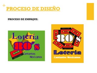 +
PROCESO DE DISEÑO
PROCESO DE EMPAQUE:
 