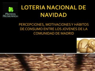 PERCEPCIONES, MOTIVACIONES Y HÁBITOS
 DE CONSUMO ENTRE LOS JOVENES DE LA
       COMUNIDAD DE MADRID
 