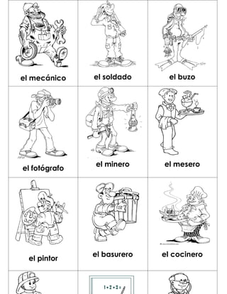 el mecánico    el soldado     el buzo




               el minero     el mesero
el fotógrafo




               el basurero   el cocinero
 el pintor
 