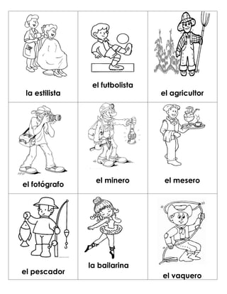 el futbolista
 la estilista                    el agricultor




                  el minero       el mesero
el fotógrafo




                la bailarina
el pescador
                                 el vaquero
 