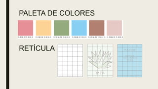 PALETA DE COLORES
RETÍCULA
 