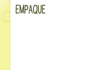 EMPAQUE
 