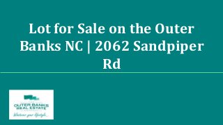 Lot for Sale on the Outer
Banks NC | 2062 Sandpiper
Rd
 