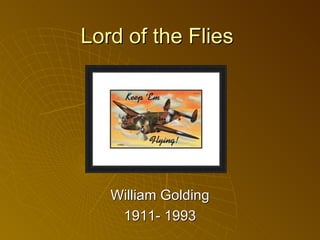 Lord of the Flies




   William Golding
    1911- 1993
 