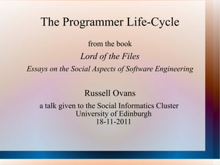 The Programmer Life-Cycle ,[object Object],[object Object],[object Object],[object Object],[object Object]