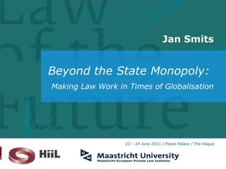   Jan Smits Beyond the State Monopoly:  Making Law Work in Times of Globalisation 