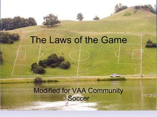The Laws of the Game Modified for VAA Community Soccer 