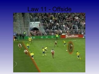 Law 11 - Offside <ul><li>Offside violation – at the moment a teammate plays the ball, player in offside position becomes a...