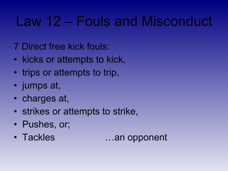 Law 11 - Offside <ul><li>Indirect free kick to other team from spot violation occurred </li></ul><ul><li>No violation if b...