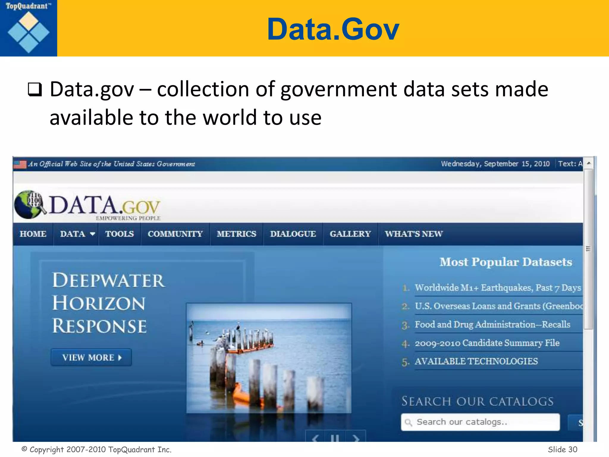 © Copyright 2007-2010 TopQuadrant Inc. Slide 30
Data.Gov
 Data.gov – collection of government data sets made
available to the world to use
 