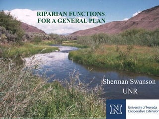 RIPARIAN FUNCTIONS  FOR A GENERAL PLAN Sherman Swanson UNR 