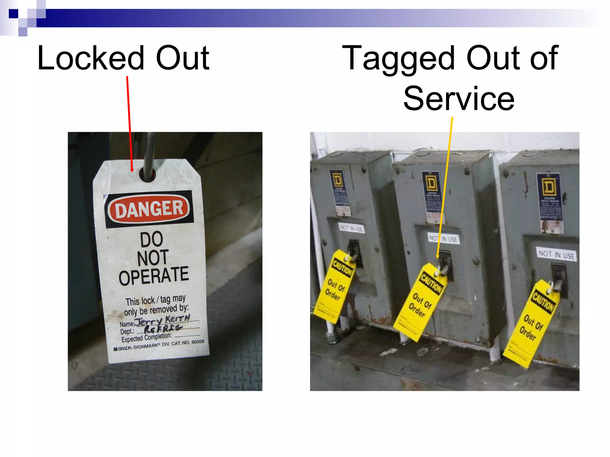 Locked Out

Tagged Out of
Service

 