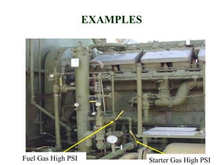 43
Fuel Gas High PSI Starter Gas High PSI
EXAMPLES
 