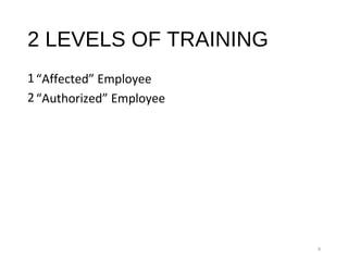 2 LEVELS OF TRAINING
1“Affected” Employee
2“Authorized” Employee
9
 