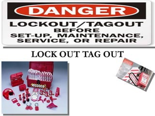 LOCK OUT TAG OUT
 