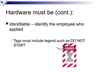 Hardware must be (cont.):
 Identifiable – identify the employee who
applied
Tags must include legend such as DO NOT
START
 