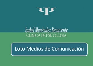 Isabel Menéndez Benavente. Clínica de Piscología y Logopedia
Loto Medios de Comunicación
 