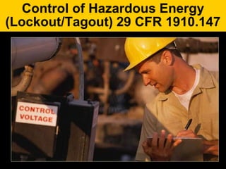 Control of Hazardous Energy
(Lockout/Tagout) 29 CFR 1910.147
 