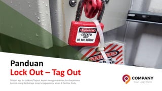 Panduan
Pelajari apa itu Lockout/Tagout, kapan menggunakannya,dan bagaimana
kontrol energi berbahaya tetap terjagapekerja aman di fasilitas Anda
Lock Out – Tag Out
 