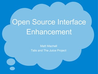 Open Source Interface Enhancement Matt Machell Talis and The Juice Project 