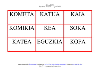 K letra LOTO
                                   Altza Herri Ikastetxea – Laguntza Gela




KOMETA                         ...