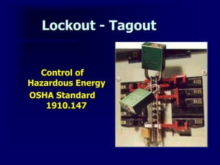 Lockout - Tagout
Control of
Hazardous Energy
OSHA Standard
1910.147
 