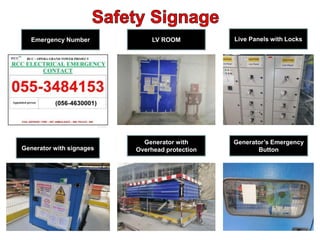 Generator with signages
LV ROOM Live Panels with Locks
Emergency Number
Generator with
Overhead protection
Generator’s Emergency
Button
 