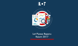 Lot Piyasa Raporu
Kasım 2017
 