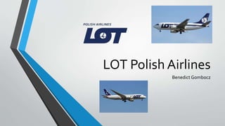 LOT Polish Airlines
Benedict Gombocz
 