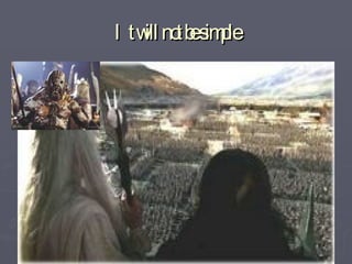 It will not be simple 