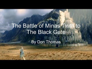 The Battle of Minas Tirith to The Black Gate By Don Thomas 
