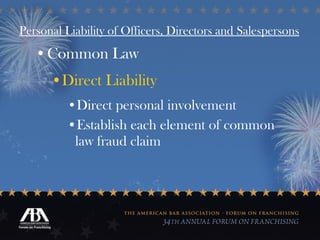 Personal Liability of Officers, Directors and Salespersons Common Law Direct Liability Direct personal involvement Establish each element of common law fraud claim 