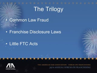The Trilogy Common Law Fraud Franchise Disclosure Laws  Little FTC Acts   