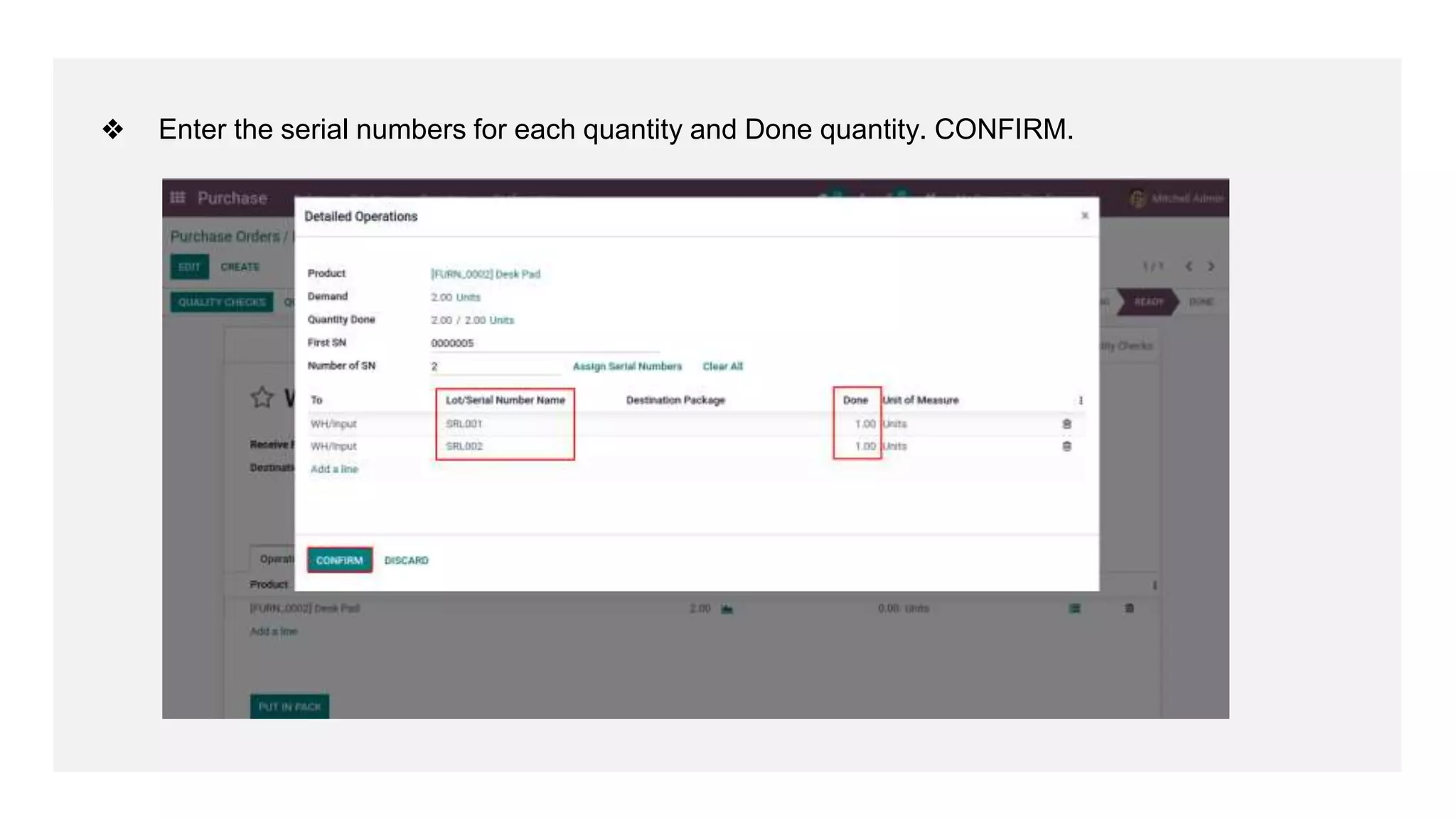❖ Enter the serial numbers for each quantity and Done quantity. CONFIRM.
 