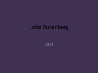Lotta Rosenberg 
2014 
 