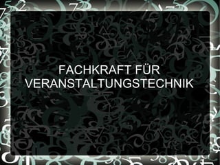 FACHKRAFT FÜR VERANSTALTUNGSTECHNIK 