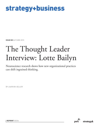 strategy+business
ISSUE 80 AUTUMN 2015
REPRINT 00356
BY LAURA W. GELLER
The Thought Leader
Interview: Lotte Bailyn
Neuroscience research shows how new organizational practices
can shift ingrained thinking.
 