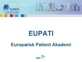 EUPATI
Europæisk Patient Akademi
 