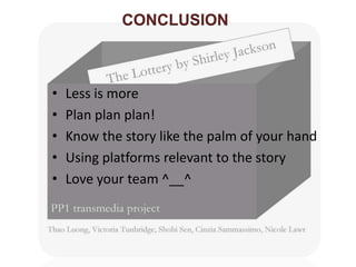 • Less is more
• Plan plan plan!
• Know the story like the palm of your hand
• Using platforms relevant to the story
• Love your team ^__^
CONCLUSION
 