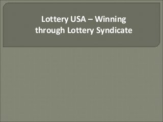 Lottery USA – Winning
through Lottery Syndicate
 