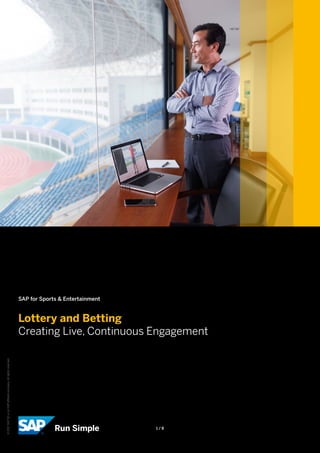 SAP for Sports & Entertainment
Lottery and Betting
Creating Live, Continuous Engagement
©2017SAPSEoranSAPaffiliatecompany.Allrightsreserved.
1 / 8
 