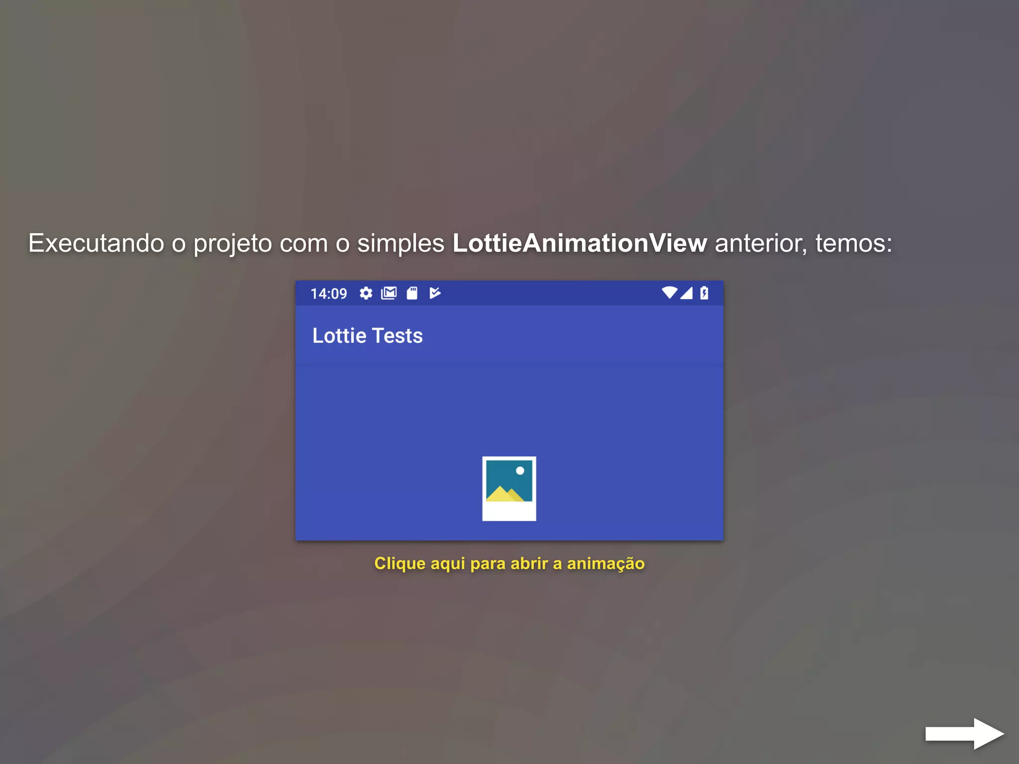 Executando o projeto com o simples LottieAnimationView anterior, temos:
Clique aqui para abrir a animação
 