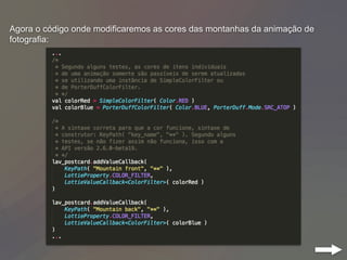 Agora o código onde modificaremos as cores das montanhas da animação de
fotografia:
 