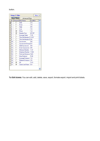 button.




To Edit tickets: You can edit, add, delete, save, export, formate export, import and print tickets.
 