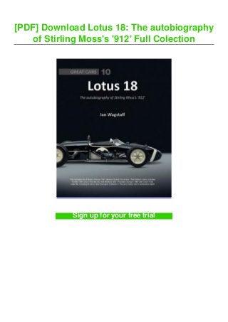 [PDF] Download Lotus 18: The autobiography
of Stirling Moss's '912' Full Colection
Sign up for your free trial
 