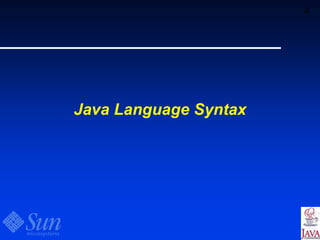 4
Java Language Syntax
 