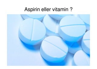 Aspirin eller vitamin ?
 