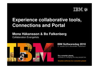 Experience collaborative tools,
Connections and Portal
Mona Håkansson & Bo Falkenberg
Collaboration Evangelists
 