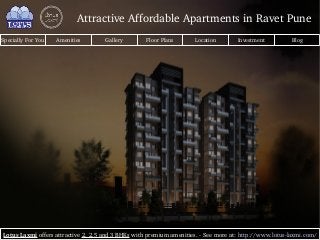 Specially For You Amenities Gallery Floor Plans Location Investment Blog
Lotus Laxmi offers attractive 2, 2.5 and 3 BHKs with premium amenities. ­ See more at: http://www.lotus­laxmi.com/
Attractive Affordable Apartments in Ravet Pune
 